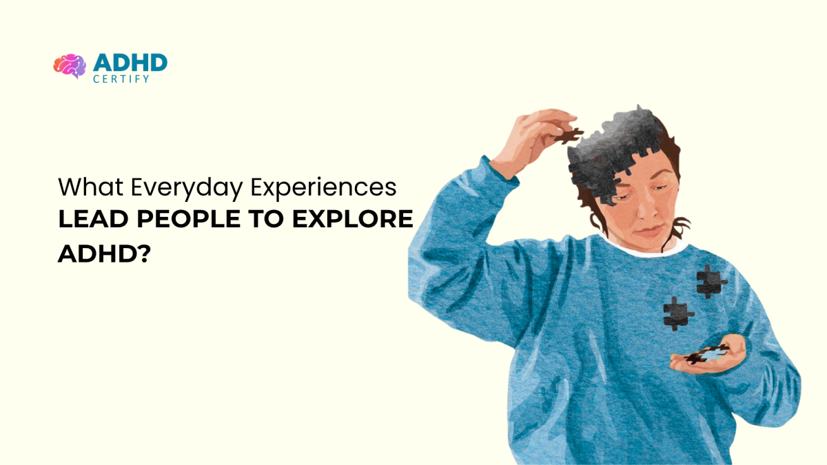 What Everyday Experiences Lead People To Explore ADHD? | QuillKi