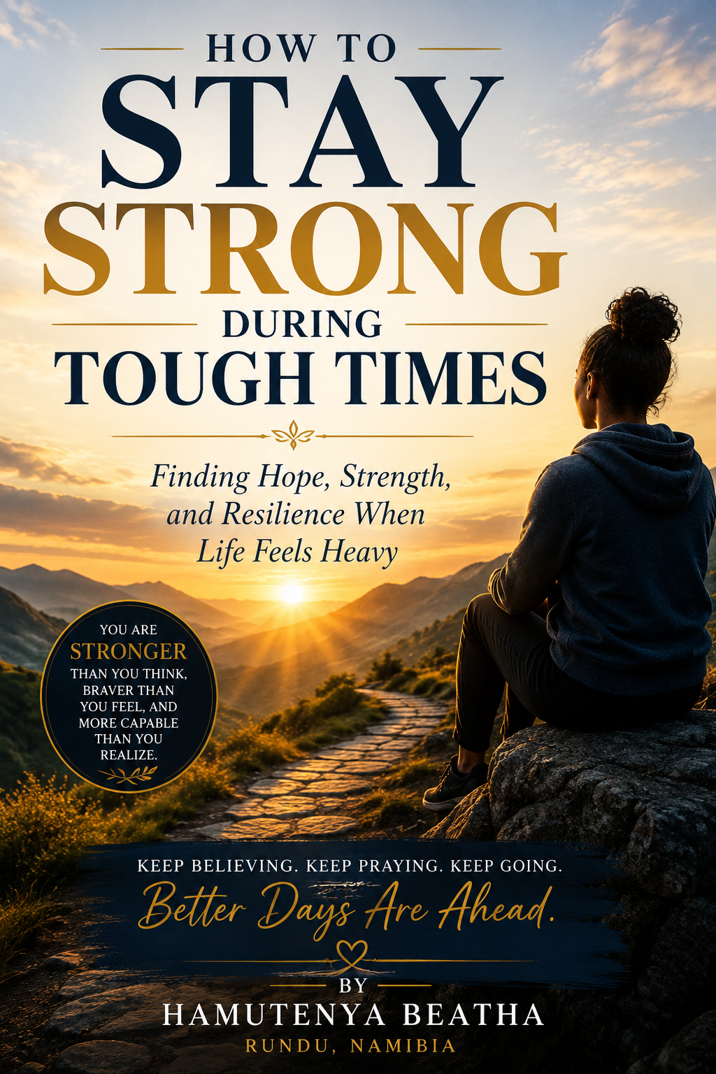 How to Stay Strong During Tough Times: Finding Hope When Life Feels ...
