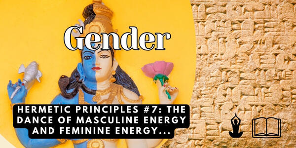 Hermetic Principles #7: The Dance of Masculine Energy and Feminine ...